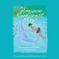 Amazon Rainforest Magic: The Adventures of Meromi, a Yanomami Girl 2954746165 Book Cover