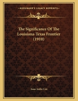 The Significance of the Louisiana-Texas Frontier 1011434458 Book Cover