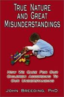 True Nature and Great Misunderstandings: On How We Care for Our Children 1571688269 Book Cover