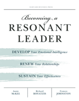 Becoming a Resonant Leader: Develop Your Emotional Intelligence, Renew Your Relationships, Sustain Your Effectiveness 1422117340 Book Cover