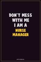 Don't Mess With Me, I Am A Nurse manager: Career Motivational Quotes 6x9 120 Pages Blank Lined Notebook Journal 167644310X Book Cover