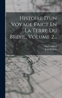 Histoire D'un Voyage Faict En La Terre Du Brésil, Volume 2... 1017780455 Book Cover