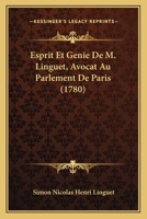 Esprit Et Genie De M. Linguet, Avocat Au Parlement De Paris (1780) 1166044971 Book Cover