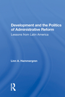 Development and the Politics of Administrative Reform: Lessons from Latin America 0367170183 Book Cover