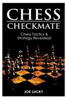 Chess Checkmate: Chess Tactics & Strategy Revealed! 1543072240 Book Cover