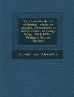 Vingt années de vie africaine. 1874-1893; récits de voyages d'aventures et d'exploration au Congo Belge 1017040656 Book Cover
