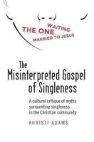 The Misinterpreted Gospel of Singleness: A cultural critique of myths surrounding singleness in the Christian community 1492765198 Book Cover