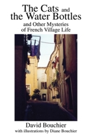 The Cats and the Water Bottles: And Other Mysteries of French Village Life 0595253377 Book Cover