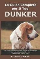 La Guida Completa per Il Tuo Dunker: La guida indispensabile per essere un proprietario perfetto ed avere un Dunker Obbediente, Sano e Felice B094SXTBFH Book Cover