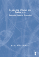 Counseling Children and Adolescents: Cultivating Empathic Connection 0815395809 Book Cover