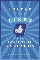 LOUDER THAN LIKES: The Trap of Social Media Validation B0F5M4L9T4 Book Cover