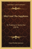 Sibyl And The Sapphires: Or Trading In Vanity Fair 1247553418 Book Cover