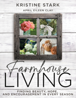 Farmhouse Living: Find Beauty, Hope, and Encouragement in Every Season B0GNCQC8KG Book Cover