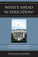 What's Ahead in Education?: An Analysis of the Policies of the Obama Administration 1607096803 Book Cover