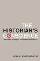 The Historian's Conscience: Australian Historians on the Ethics of History 0522851398 Book Cover