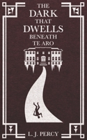 The Dark that Dwells Beneath Te Aro B097K5FF73 Book Cover