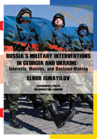 Russia’s Military Interventions in Georgia and Ukraine: Interests, Motives, and Decision-Making 1680539108 Book Cover