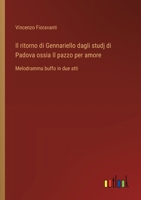Il ritorno di Gennariello dagli studj di Padova ossia Il pazzo per amore: Melodramma buffo in due atti (Italian Edition) 3385069319 Book Cover