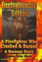 Firefighterette Gillette: A Firefighter Who Crashed and Burned a Success Story 1603480226 Book Cover