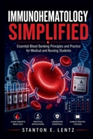 IMMUNOHEMATOLOGY SIMPLIFIED: Essential Blood Banking Principles and Practice for Medical and Nursing Students B0H51W32HQ Book Cover