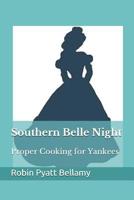 Southern Belle Night: Proper Cooking for Yankees 1717355641 Book Cover