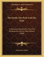 The South, Her Peril And Her Duty: A Discourse Delivered In The First Presbyterian Church, New Orleans 1275728189 Book Cover