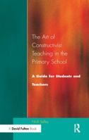 Art of Constructivist Teaching in the Primary School: A Guide for Students and Teachers 113817954X Book Cover