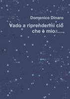Vado a riprendermi ciò che è mio.......... 1387384066 Book Cover