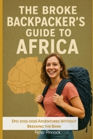 The Broke Backpacker’s Guide to Africa: Epic 2025-2026 Adventures Without Breaking the Bank (Travel Guide and Vacation Books) B0FPRFX2X3 Book Cover