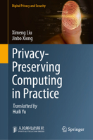 Privacy-Preserving Computing in Practice (Digital Privacy and Security) 9819253985 Book Cover