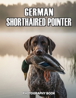 German Shorthaired Pointer Photography Book: The Ultimate Visual Tribute To German Shorthaired Pointers B0GR3L34XB Book Cover