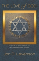 The Love of God: Divine Gift, Human Gratitude, and Mutual Faithfulness in Judaism 0691202508 Book Cover