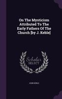 On The Mysticism Attributed To The Early Fathers Of The Church 1018629467 Book Cover