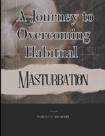 Liberating Freedom: A Journey to Overcoming Habitual Masturbation B0C6W39P39 Book Cover