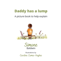 Daddy has a Lump: A picture book to help explain B0BCSGQ18N Book Cover