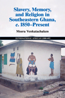 Slavery, Memory and Religion in Southeastern Ghana, C.1850-Present 1107519160 Book Cover