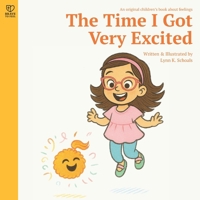 The Time I Got Very Excited: A playful story about excitement, self-regulation, and kindness for kids ages 4–8 (Brave to Feel: A Series About Big Emotions for Kids) 9819440963 Book Cover