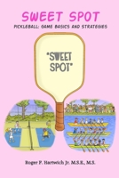 Sweet Spot - Pickleball: Game Basics and Strategies: Game Basics and Strategies: Game Basics and Strategies 1736282867 Book Cover