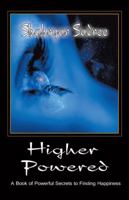 Higher Powered: A Book of Powerful Secrets to Finding Happiness 148082741X Book Cover