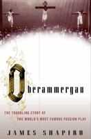 Oberammergau: The Troubling Story of the World's Most Famous Passion Play 0375708529 Book Cover