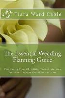 The Essential Wedding Planning Guide: Cost Saving Tips, Checklists, Vendor Interview Questions, Budget Worksheet and More 1449558011 Book Cover