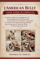 L’AMERICAN BULLY COMME ANIMAL DE COMPAGNIE: Un guide complet sur l’engagement à vie, l’accompagnement du vieillissement, le lien émotionnel, la ... et l’American Bully, (French Edition) B0GJ37SYYB Book Cover