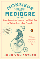 Monsieur Mediocre: One American Learns the High Art of Being Everyday French 0735224854 Book Cover
