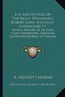 Life and Letters of the Right Honourable Robert Lowe, Viscount Sherbrooke .. Volume 1 1432690051 Book Cover