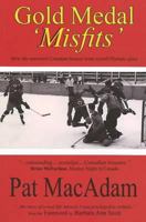 Gold Medal Misfits: How the Unwanted 1948 Flyers Scored Olympic Glory and Established Canada As a Hockey Powerhouse 0978107063 Book Cover