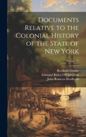 Documents Relative to the Colonial History of the State of New York; Volume 13 1020493577 Book Cover