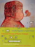 Give My Regards to Eighth Street: Collected Writings of Morton Feldman 1878972316 Book Cover