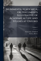 Munimenta academica, or, Documents illustrative of academical life and studies at Oxford Volume 1 1246552205 Book Cover