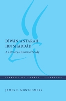Diwan 'Antarah Ibn Shaddad: A Literary-Historical Study 147986188X Book Cover