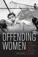 Offending Women: Power, Punishment, and the Regulation of Desire 0520261917 Book Cover